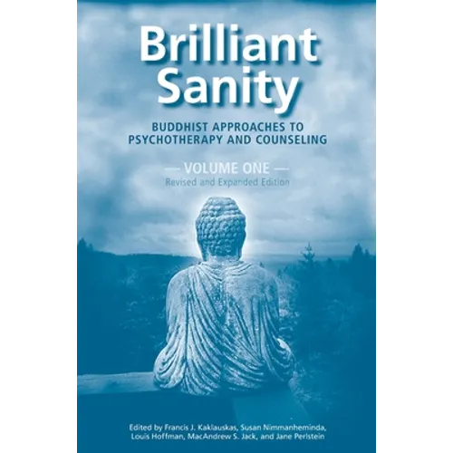 Brilliant Sanity (Vol. 1; Revised & Expanded Edition): Buddhist Approaches to Psychotherapy and Counseling