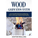 Wood Gasification System: Learn the Off Grid System to Make Fuel, Power and Energy Using the Wood Gasifier