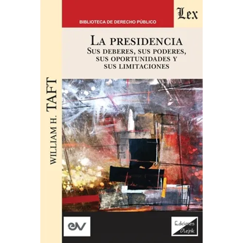 LA PRESIDENCIA. Sus deberes, sus poderes, sus oportunidades y sus limitaciones