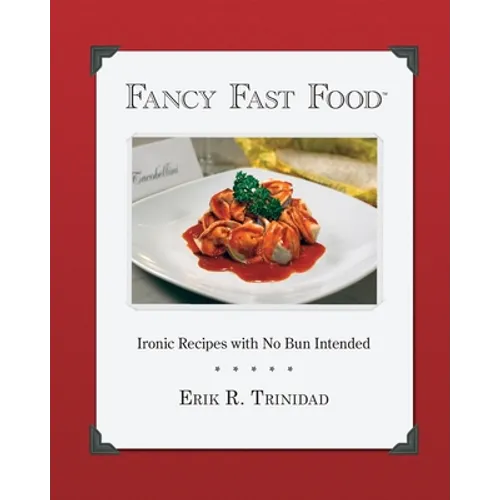 Fancy Fast Food: Ironic Recipes with No Bun Intended