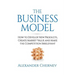 The Business Model: How to Develop New Products, Create Market Value and Make the Competition Irrelevant