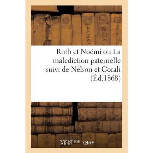 Ruth Et Noémi Ou La Malediction Paternelle Suivi de Nelson Et Corali