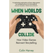 When Worlds Collide: How Video Games Reinvent Storytelling and Why It Matters