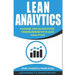 Lean Analytics: Manage and Automatize Your Business with Lean Analytics (Data Analytics Made Easy)