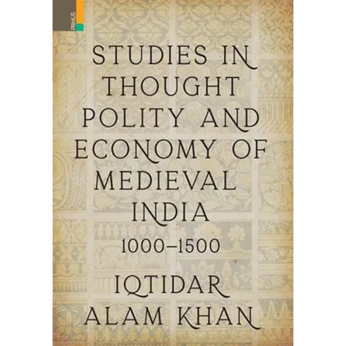 Studies in Thought, Polity and Economy of Medieval India 1000-1500