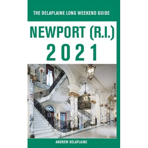 Newport (R.I.) - The Delaplaine 2021 Long Weekend Guide