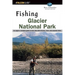 Fishing Glacier National Park