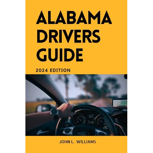 Alabama Drivers Guide: A Comprehensive Study Manual for Responsible and safe driving in the State of Alabama