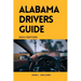Alabama Drivers Guide: A Comprehensive Study Manual for Responsible and safe driving in the State of Alabama