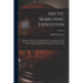 Arctic Searching Expedition: A Journal of a Boat-Voyage Through Rupert's Land and the Arctic Sea, in Search of the Discovery Ships Under Command of