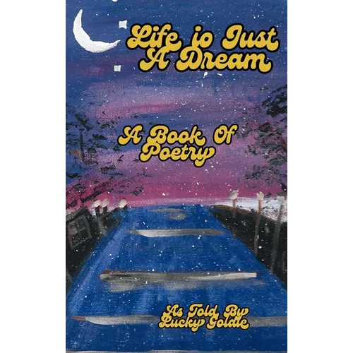 Life Is Just a Dream: A Book of Poetry