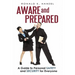 Aware and Prepared: A Guide to Personal Safety and Security for Everyone