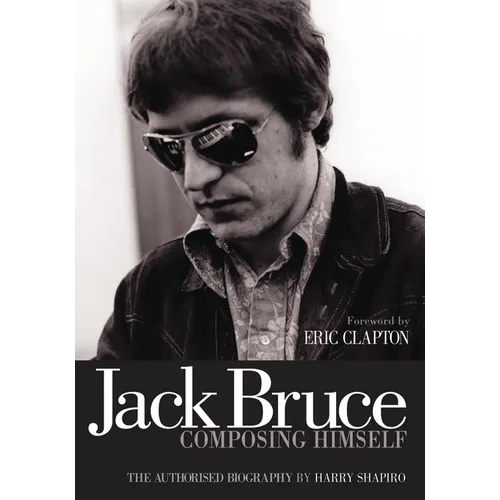 Jack Bruce Composing Himself: The Authorised Biography