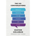 The Six Conversations: Pathways to Connecting in an Age of Isolation and Incivility