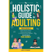 The Holistic Guide to Adulting: Proven Strategies to Build Financial Literacy, Boost Career Success And Cultivate Emotional Wellness-For Every Phase o