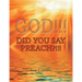 God!!! Did You Say Preach?!!!