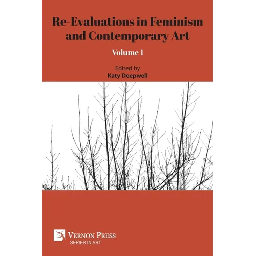 Re-Evaluations in Feminism and Contemporary Art: Volume 1
