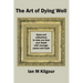 The Art of Dying Well: Ideas and Reflections to Help You Face Your Death With Courage, Peace and Hope