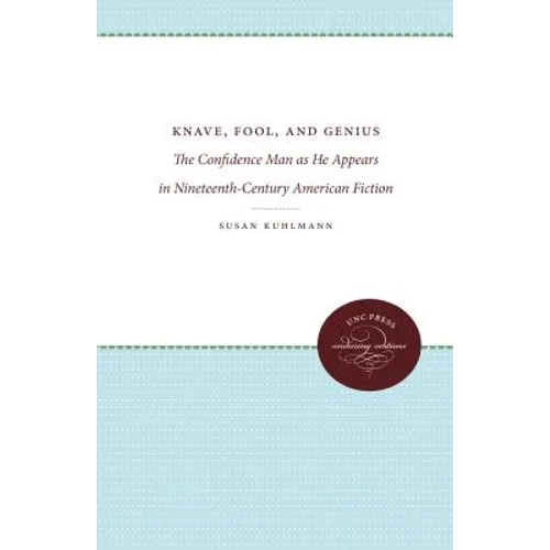 Knave, Fool, and Genius: The Confidence Man as He Appears in Nineteenth-Century American Fiction