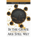 In the Grave Where the Bones Are Still Wet