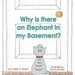 Why is there an Elephant in my Basement?
