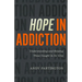 Hope in Addiction: Understanding and Helping Those Caught in Its Grip