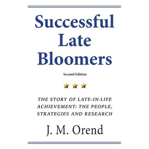 Successful Late Bloomers, Second Edition: The Story of Late-in-life achievement - The People, Strategies And Research