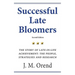 Successful Late Bloomers, Second Edition: The Story of Late-in-life achievement - The People, Strategies And Research