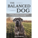 The Balanced Dog: A Holistic, Evidence-Based Approach to Dog Behaviour and Training