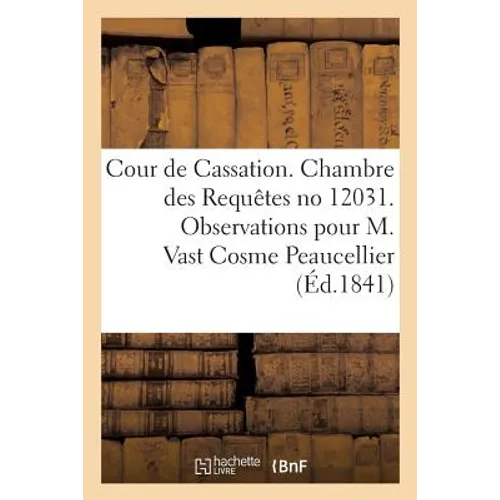 Cour de Cassation. Chambre Des Requêtes No 12031: Observations Pour M. Vast Cosme Peaucellier Contre Les Héritiers de Feu Sieur Gellée