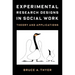 Experimental Research Designs in Social Work: Theory and Applications