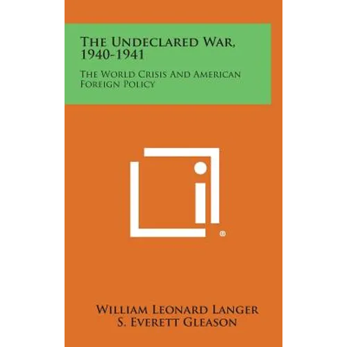 The Undeclared War, 1940-1941: The World Crisis and American Foreign Policy