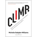 Climb: Taking Every Step with Conviction, Courage, and Calculated Risk to Achieve a Thriving Career and a Successful Life