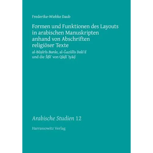 Formen Und Funktionen Des Layouts in Arabischen Manuskripten Anhand Von Abschriften Religioser Texte: Al-Busiris Burda, Al-Gazulis Dala'il Und Die Sif