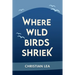Where Wild Birds Shriek