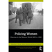 Policing Women: Histories in the Western World, 1800 to 1950