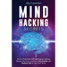Mind Hacking Secrets: How to Overcome Self-sabotaging Thinking, Master Your Focus and Live a Successful and Positive Life on Your Own Terms