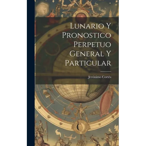 Lunario Y Pronostico Perpetuo General Y Particular