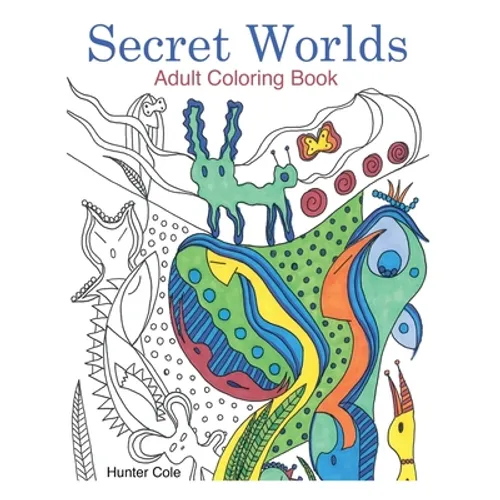 Secret Worlds: Adult Coloring Book: Unique Art to Color for Relaxation