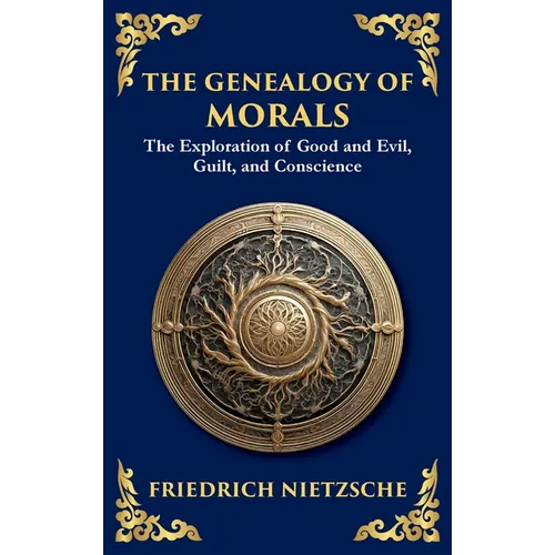 The Genealogy of Morals: Understanding Ethics, Power, and Human Nature
