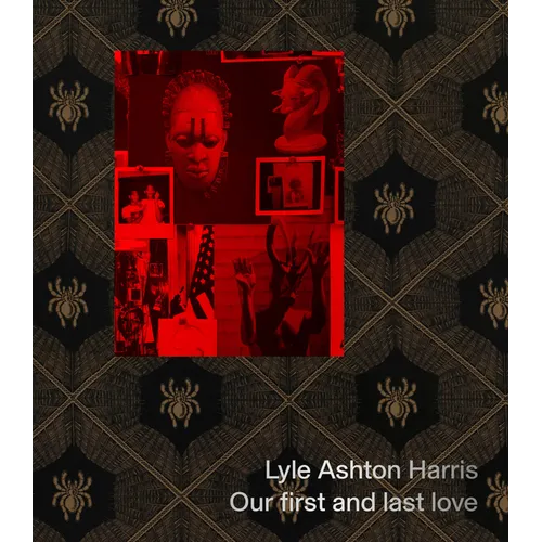 Lyle Ashton Harris: Our First and Last Love
