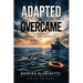 Adapted & Overcame: The True Story of Risk, Dedication, and Reward
