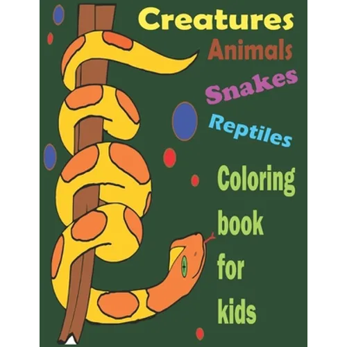 Creatures animals reptiles coloring book for kids: Stress Relief Coloring Book, Realistic SNAKES for Coloring Stress Relieving - Illustrated Drawings