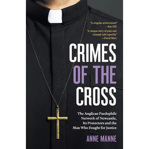 Crimes of the Cross: The Anglican Paedophile Network of Newcastle, Its Protectors and the Man Who Fought for Justice