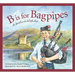 B Is for Bagpipes: A Scotland Alphabet