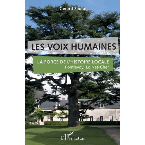 Les voix humaines: La force de l'histoire locale Pontlevoy, Loir-et-Cher