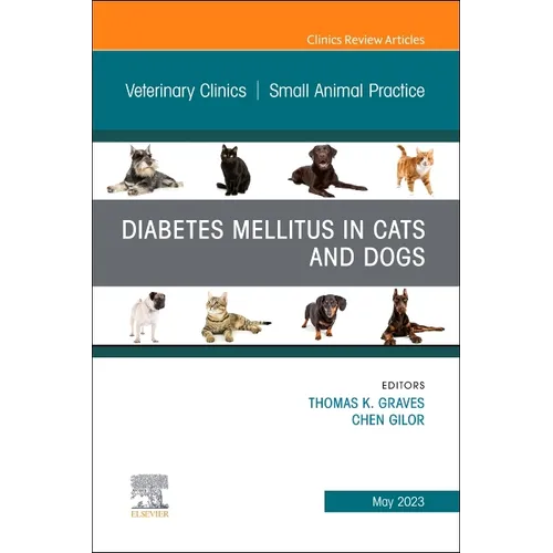 Diabetes Mellitus in Cats and Dogs, an Issue of Veterinary Clinics of North America: Small Animal Practice: Volume 53-3