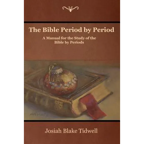 The Bible Period by Period: A Manual for the Study of the Bible by Periods