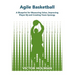 Agile Basketball: A Blueprint for Measuring Value, Improving Player IQ and Creating Team Synergy