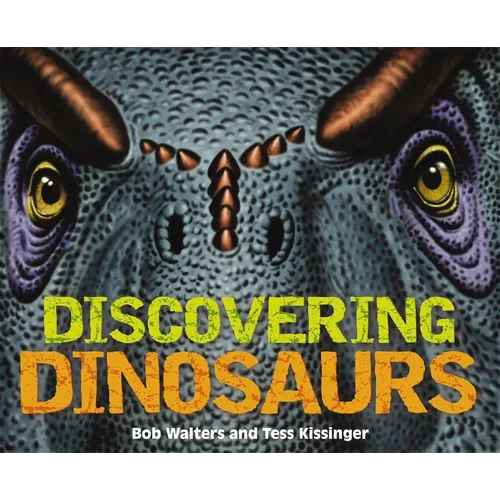 Discovering Dinosaurs: The Ultimate Guide to the Age of Dinosaurs